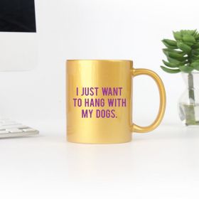 I Just Want To Hang With My Dogs Gold & Silver Mug (Color: Gold, size: 11oz)